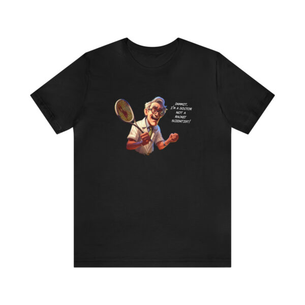 I'm a Doctor, Not a Racquet Scientist Squash Shirt, Unisex Jersey Short Sleeve Tee